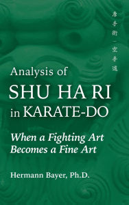 It free books download Analysis of Shu Ha Ri in Karate-Do: When a Martial Art Becomes a Fine Art by Hermann Bayer Ph.D.