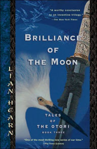 Title: Brilliance of the Moon: Tales of the Otori, Book Three, Author: Lian Hearn