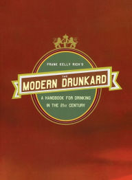 Title: The Modern Drunkard: A Handbook for Drinking in the 21st Century, Author: Frank Kelly Rich