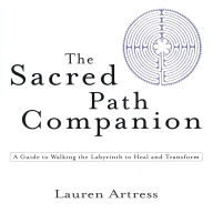 Title: The Sacred Path Companion: A Guide to Walking the Labyrinth to Heal and Transform, Author: Lauren Artress