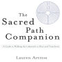 The Sacred Path Companion: A Guide to Walking the Labyrinth to Heal and Transform