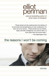 Title: The Reasons I Won't Be Coming, Author: Elliot Perlman