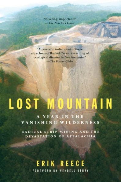 Lost Mountain: A Year the Vanishing Wilderness Radical Strip Mining and Devastation of Appalachia