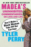 Alternative view 1 of Don't Make a Black Woman Take Off Her Earrings: Madea's Uninhibited Commentaries on Love and Life