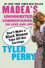 Don't Make a Black Woman Take Off Her Earrings: Madea's Uninhibited Commentaries on Love and Life