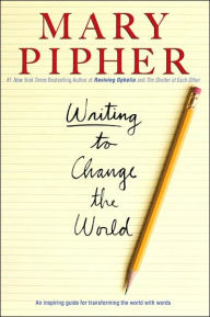 Title: Writing to Change the World, Author: Mary Pipher PhD