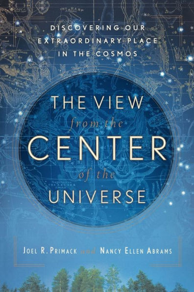 the View From Center of Universe: Discovering Our Extraordinary Place Cosmos