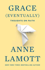 Title: Grace (Eventually): Thoughts on Faith, Author: Anne Lamott