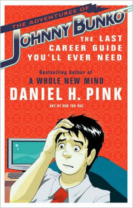 Title: The Adventures of Johnny Bunko: The Last Career Guide You'll Ever Need, Author: Daniel H. Pink