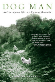 Title: Dog Man: An Uncommon Life on a Faraway Mountain, Author: Martha Sherrill