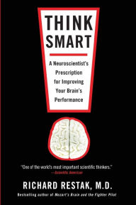Title: Think Smart: A Neuroscientist's Prescription for Improving Your Brain's Performance, Author: Richard Restak