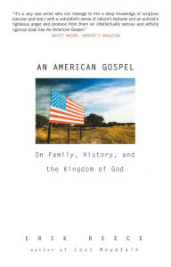 Title: An American Gospel: On Family, History, and the Kingdom of God, Author: Erik Reece