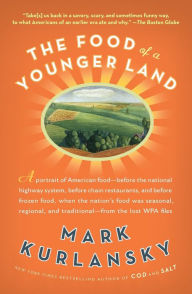 Title: The Food of a Younger Land: A portrait of American food from the lost WPA files, Author: Mark Kurlansky