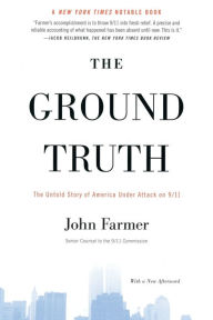 Title: The Ground Truth: The Untold Story of America Under Attack on 9/11, Author: John Farmer