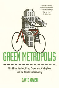 Title: Green Metropolis: Why Living Smaller, Living Closer, and Driving Less Are the Keys to Sustainability, Author: David Owen