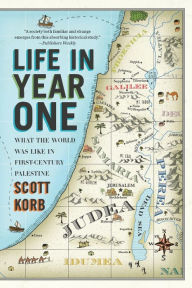 Title: Life in Year One: What the World Was Like in First-Century Palestine, Author: Scott Korb