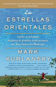 Title: Las Estrellas Orientales: Como el beisbol cambio el pueblo dominicano de San Pedro deMacoris, Author: Mark Kurlansky