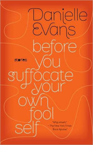 Title: Before You Suffocate Your Own Fool Self, Author: Danielle Evans