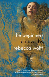 Title: The Beginners, Author: Rebecca Wolff