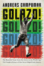 Golazo!: The Beautiful Game from the Aztecs to the World Cup: The Complete History of How Soccer Shaped Latin America