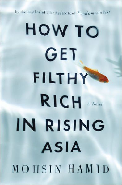 How to Get Filthy Rich in Rising Asia: A Novel