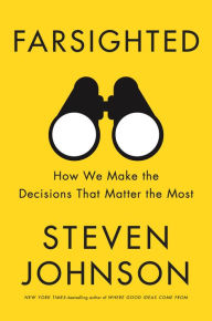 Title: Farsighted: How We Make the Decisions That Matter the Most, Author: Steven Johnson