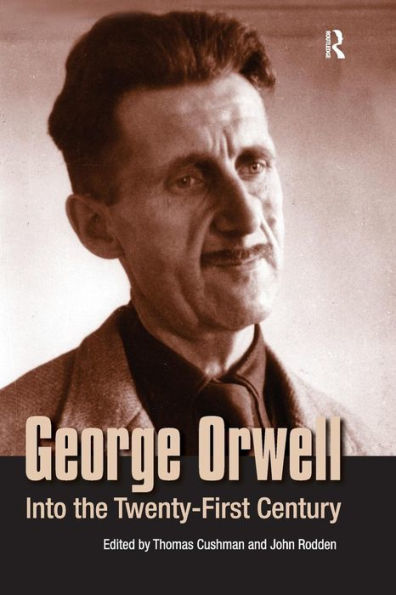 George Orwell: Into the Twenty-first Century / Edition 1