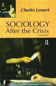 Title: Sociology After the Crisis / Edition 2, Author: Charles C. Lemert