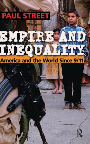 Empire and Inequality: America and the World Since 9/11 / Edition 1