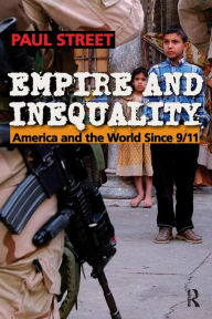 Title: Empire and Inequality: America and the World Since 9/11, Author: Paul Street