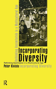 Title: Incorporating Diversity: Rethinking Assimilation in a Multicultural Age / Edition 1, Author: Peter Kivisto