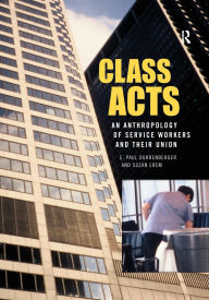 Title: Class Acts: An Anthropology of Urban Workers and Their Union / Edition 1, Author: E. Paul Durrenberger