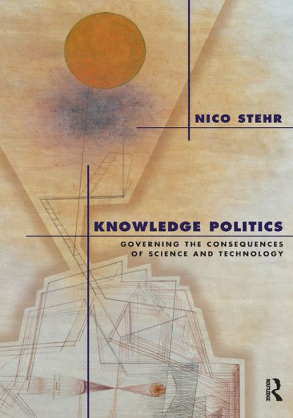 Knowledge Politics: Governing the Consequences of Science and Technology / Edition 1