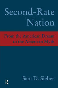 Title: Second-Rate Nation: From the American Dream to the American Myth, Author: Sam D. Sieber