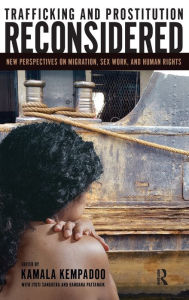 Title: Trafficking and Prostitution Reconsidered: New Perspectives on Migration, Sex Work, and Human Rights / Edition 1, Author: Kamala Kempadoo