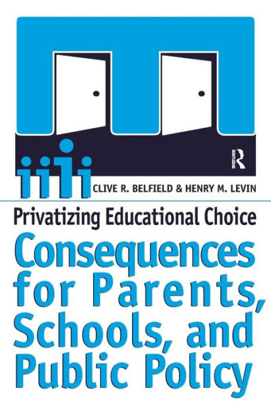 Privatizing Educational Choice: Consequences for Parents, Schools, and Public Policy / Edition 1