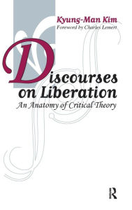 Title: Discourses on Liberation: An Anatomy of Critical Theory / Edition 1, Author: Kyung-Man Kim