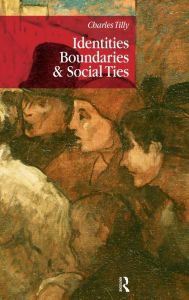 Title: Identities, Boundaries and Social Ties / Edition 1, Author: Charles Tilly