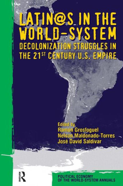 Latino/as in the World-system: Decolonization Struggles in the 21st Century U.S. Empire