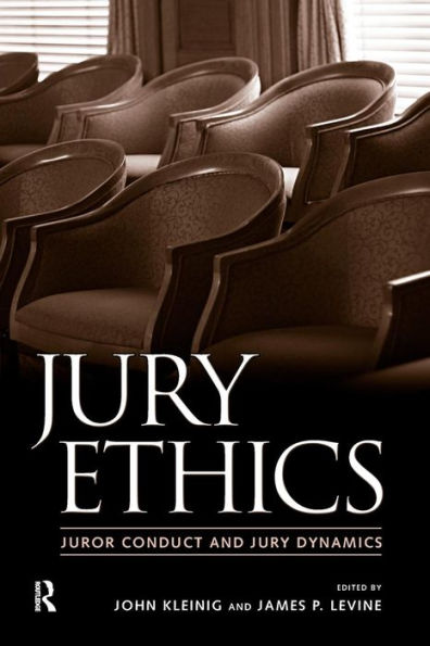 Jury Ethics: Juror Conduct and Jury Dynamics / Edition 1