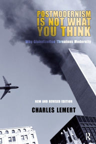 Title: Postmodernism is Not What You Think / Edition 2, Author: Charles C. Lemert