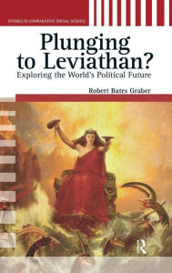 Title: Plunging to Leviathan?: Exploring the World's Political Future / Edition 1, Author: Robert Bates Graber
