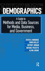 Title: Demographics: A Guide to Methods and Data Sources for Media, Business, and Government / Edition 1, Author: Steven H. Murdock