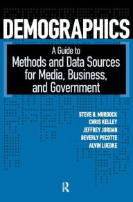 Title: Demographics: A Guide to Methods and Data Sources for Media, Business, and Government / Edition 1, Author: Steven H. Murdock