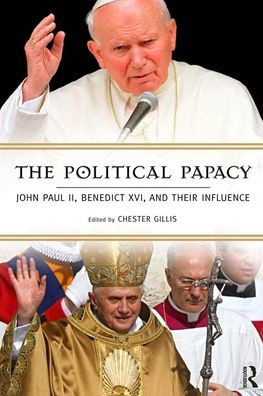 Political Papacy: John Paul II, Benedict XVI, and Their Influence
