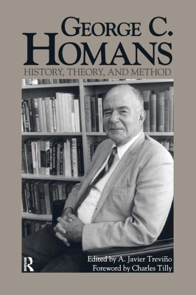 George C. Homans: History, Theory, and Method / Edition 1