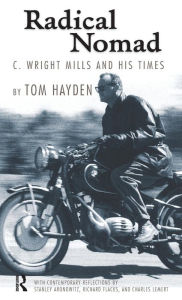 Title: Radical Nomad: C. Wright Mills and His Times / Edition 1, Author: Tom Hayden