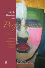 Myth, Meaning and Performance: Toward a New Cultural Sociology of the Arts / Edition 1