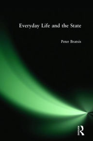 Title: Everyday Life and the State / Edition 1, Author: Peter Bratsis