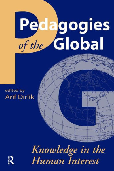 Pedagogies of the Global: Knowledge in the Human Interest / Edition 1